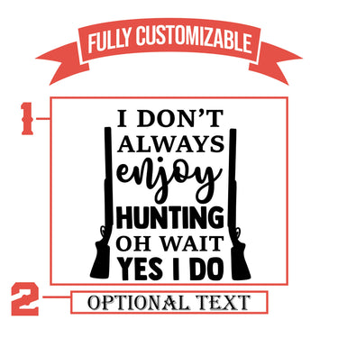 I Don't Always Enjoy Hunting Oh Wait, Yes I Do Hunting Pint Glass